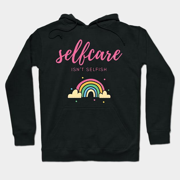 self care isnt selfish Hoodie by Mahita